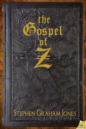The Gospel of Z by Stephen Graham Jones