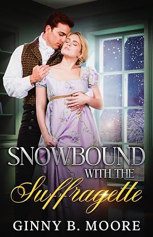 Snowbound with the Suffragette by Ginny B. Moore