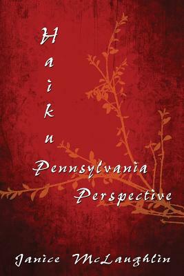 Haiku Pennsylvania Perspective by Janice McLaughlin