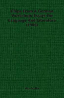 Chips from a German Workshop: Essays on Language and Literature (1906) by Max Muller