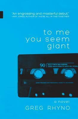 To Me You Seem Giant by Greg Rhyno