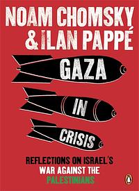 Gaza in Crisis: Reflections on Israel's War Against the Palestinians by Ilan Pappé, Noam Chomsky