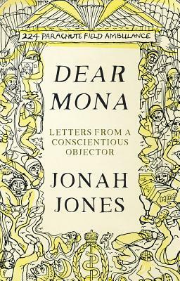 Dear Mona: Letters from a Conscientious Objector by Jonah Jones