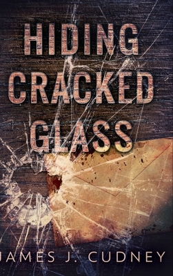 Hiding Cracked Glass by James J. Cudney