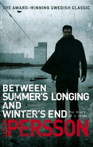 Between Summer's Longing and Winter's End. by Leif G.W. Persson