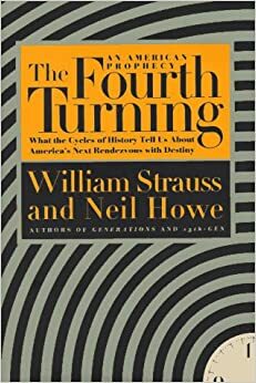 The Fourth Turning: An American Prophecy by William Strauss, Neil Howe