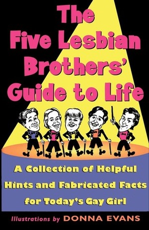 The Five Lesbian Brothers Guide to Life by The Five Lesbian Brothers