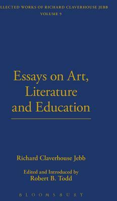 Essays On Art, Literature And Education by Richard Claverhouse Jebb