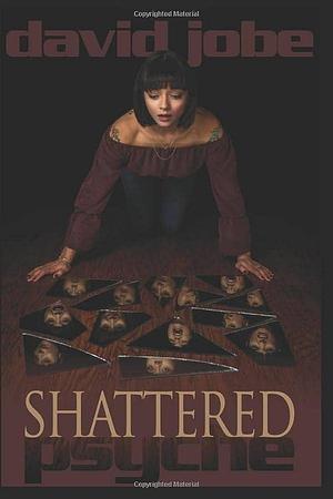 Shattered Psyche by David Jobe