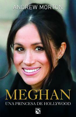 Meghan: Una Princesa de Hollywood by Andrew Morton