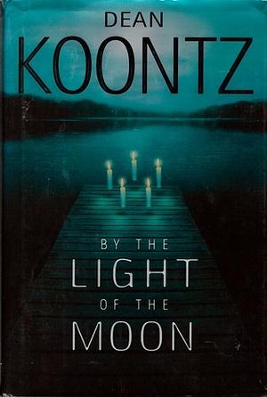 By the Light of the Moon by Dean Koontz, Dean Koontz
