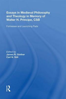 Essays in Medieval Philosophy and Theology in Memory of Walter H. Principe, CSB: Fortresses and Launching Pads by Carl N. Still