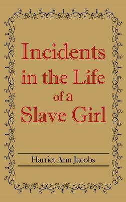 Incidents in the Life of a Slave Girl by Harriet Ann Jacobs