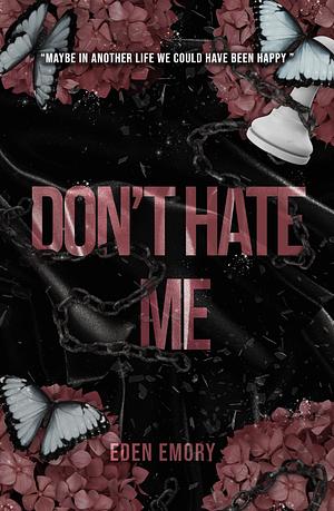Don't Hate Me by Eden Emory