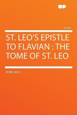St. Leo's Epistle to Flavian: The Tome of St. Leo by Pope Leo I
