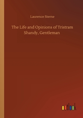 The Life and Opinions of Tristram Shandy, Gentleman by Laurence Sterne