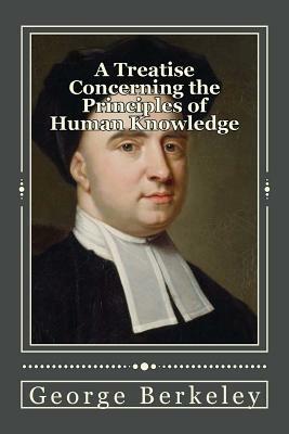 A Treatise Concerning the Principles of Human Knowledge by George Berkeley