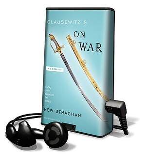 Clausewitz's on War: A Biography by Hew Strachan