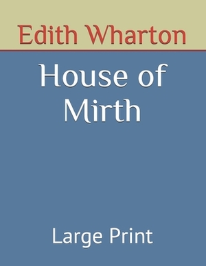 House of Mirth: Large Print by Edith Wharton