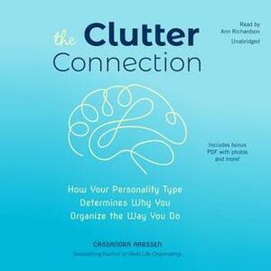 The Clutter Connection: How Your Personality Type Determines Why You Organize the Way You Do by Cassandra Aarssen