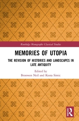 Memories of Utopia: The Revision of Histories and Landscapes in Late Antiquity by 