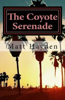The Coyote Serenade: Travels in Los Angeles by Matt Hayden