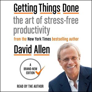 Getting Things Done: The Art of Stress-Free Productivity by David Allen