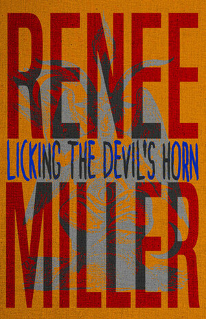 Licking the Devil's Horn by Renee Miller