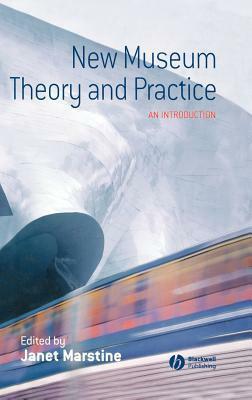 New Museum Theory and Practice: An Introduction by Janet Marstine