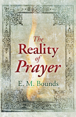 The Reality of Prayer by E.M. Bounds