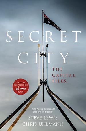 Secret City: The Capital Files by Chris Uhlmann, Steve Lewis
