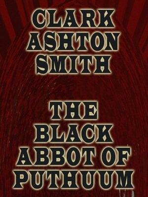 The Black Abbot Of Puthuum by Clark Ashton Smith