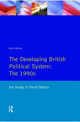 The Developing British Political System: The 1990s by David McKay, Ian Budge