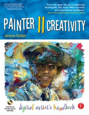 Painter 11 Creativity: Digital Artist's Handbook [With CDROM] by Jeremy Sutton