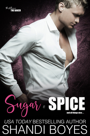 Sugar and Spice: And All Things Nice by Shandi Boyes