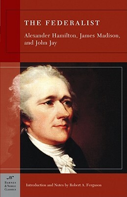 The Federalist by Alexander Hamilton, James Madison, John Jay