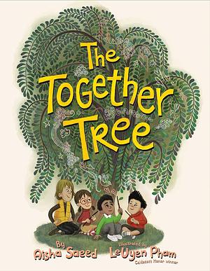 The Together Tree by Aisha Saeed