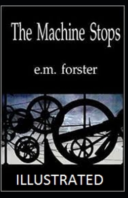 The Machine Stops Illustrated by E.M. Forster