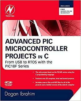 Advanced PIC Microcontroller Projects in C: From USB to RTOS with the PIC 18F Series by Dogan Ibrahim