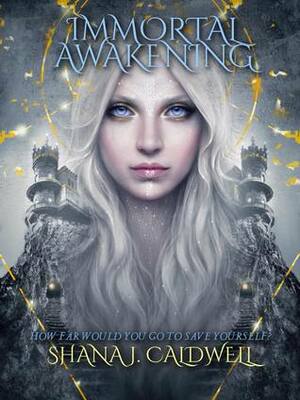 Immortal Awakening by Shana J. Caldwell
