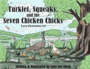 Turklet, Squeaky, and the Seven Chicken Chicks: Love Overcomes All by Effie Joe Stock