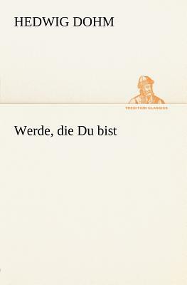 Werde, Die Du Bist by Hedwig Dohm