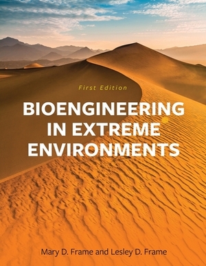 Bioengineering in Extreme Environments by Lesley Frame, Mary McMahon