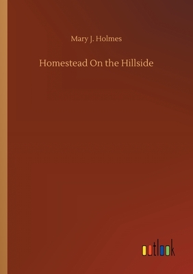 Homestead On the Hillside by Mary J. Holmes