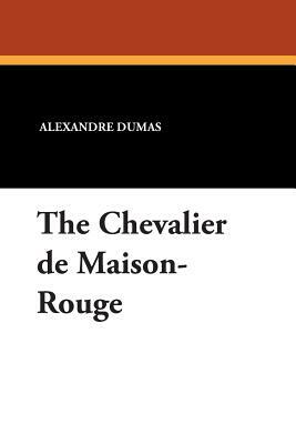 The Chevalier de Maison-Rouge by Alexandre Dumas