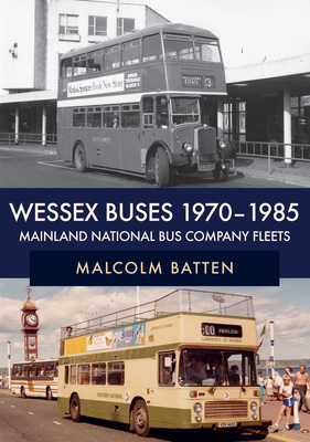 Wessex Buses 1970-1985: Mainland National Bus Company Fleets by Malcolm Batten