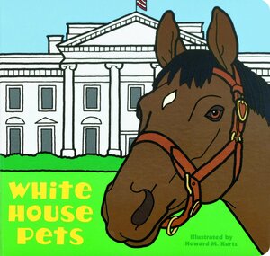 White House Pets by White House Historical Association