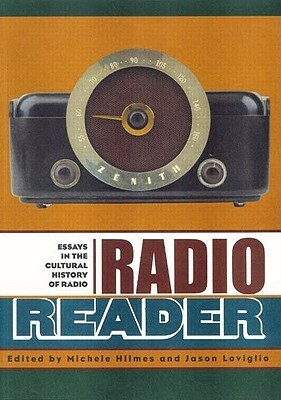 Radio Reader: Essays in the Cultural History of Radio by Jason Loviglio, Michele Hilmes