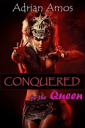 Conquered by the Queen (Forced Lesbian Submission Book 1) by Adrian Amos