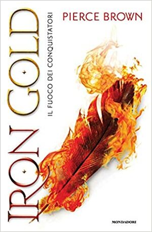 Iron Gold. Il fuoco dei conquistatori by Pierce Brown